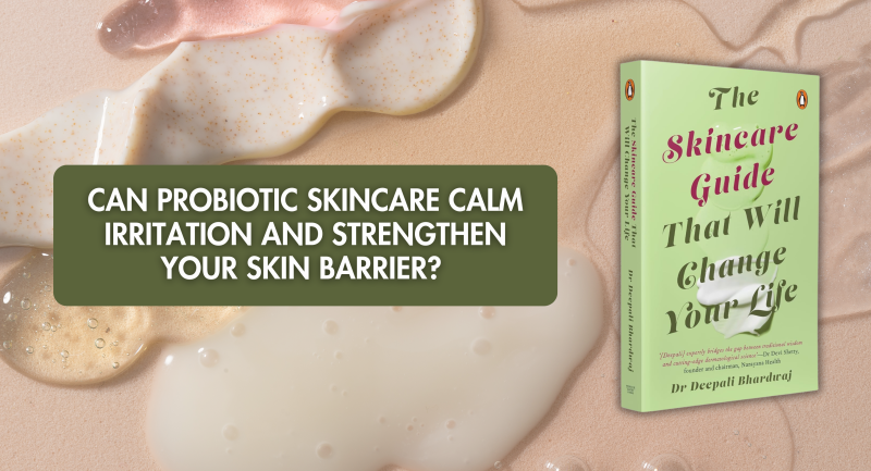 Can Probiotic Skincare Calm Irritation and Strengthen Your Skin Barrier?