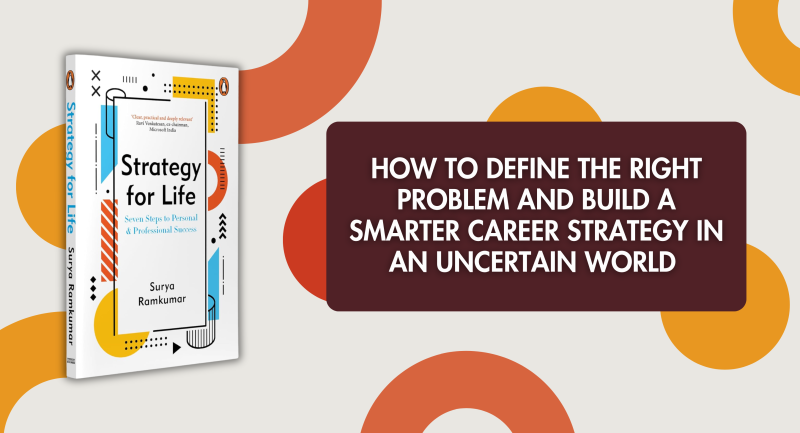How to Define the Right Problem and Build a Smarter Career Strategy in an Uncertain World