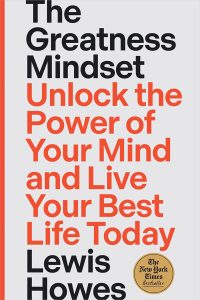 The  Greatness Mindset: Unlock  Power of Your Mind and Live Your Best Life Today