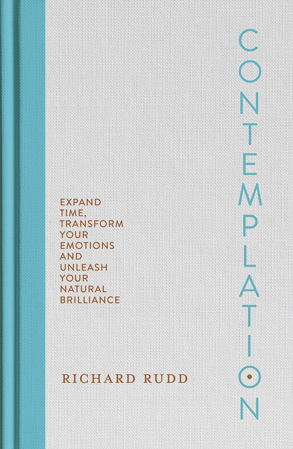 Contemplation: Expand Time, Transform Your Emotions and Unleash Your Natural Brilliance