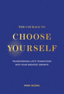The  Courage to Choose Yourself: Transforming Life’s Transitions into Your Greatest Growth