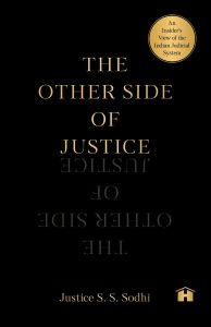 The  Other Side of Justice: An Insider’s View of  Indian Judicial System