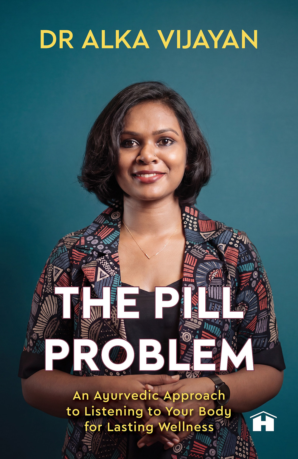 The  Pill Problem: An Ayurvedic Approach to Listening to Your Body for Lasting Wellness