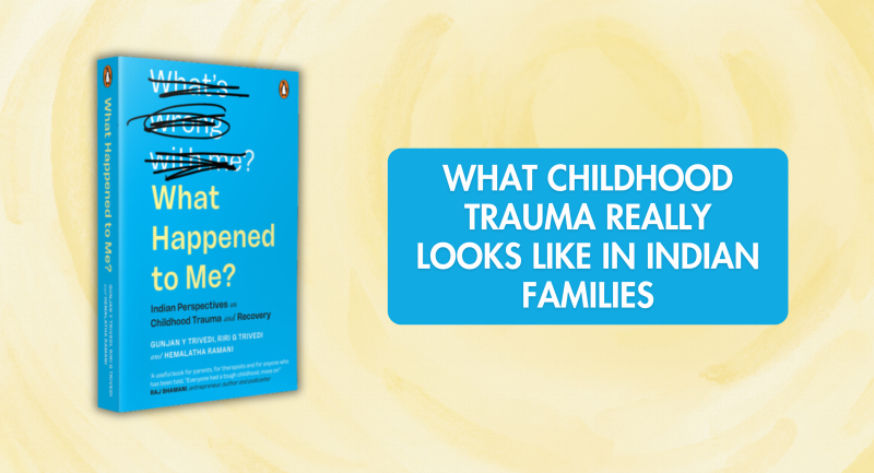 What Childhood Trauma Really Looks Like in Indian Families