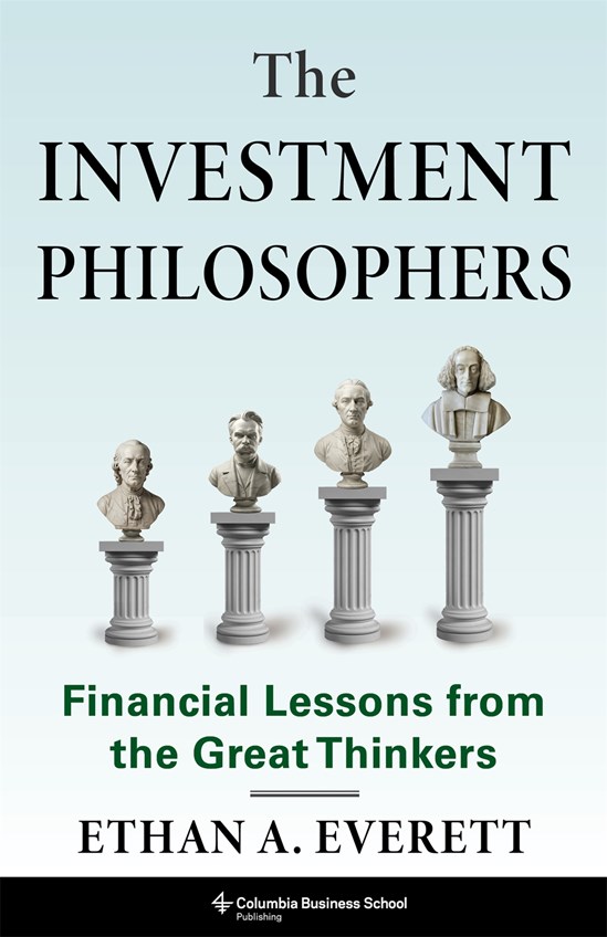 The  Investment Philosophers: Financial Lessons from  Great Thinkers