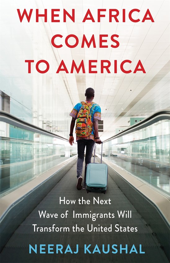 When Africa Comes to America: How the Next Wave of Immigrants Will Transform the United States: