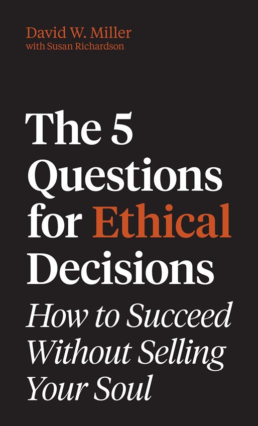 The  5 Questions for Ethical Decisions: How to Succeed Without Selling Your Soul