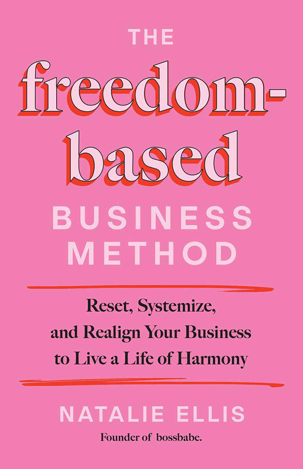 The  Freedom-Based Business Method: Reset, Systemize, and Realign Your Business to Live a Life of Harmony