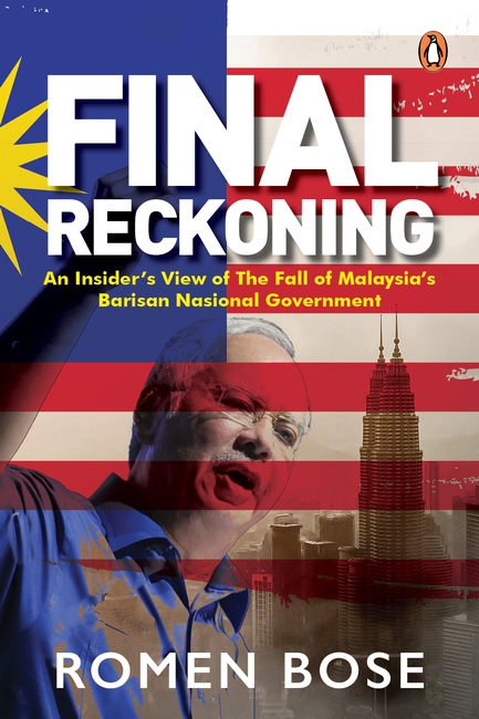 Final Reckoning: An Insider’s View of The Fall of Malaysia’s Barisan Nasional Government
