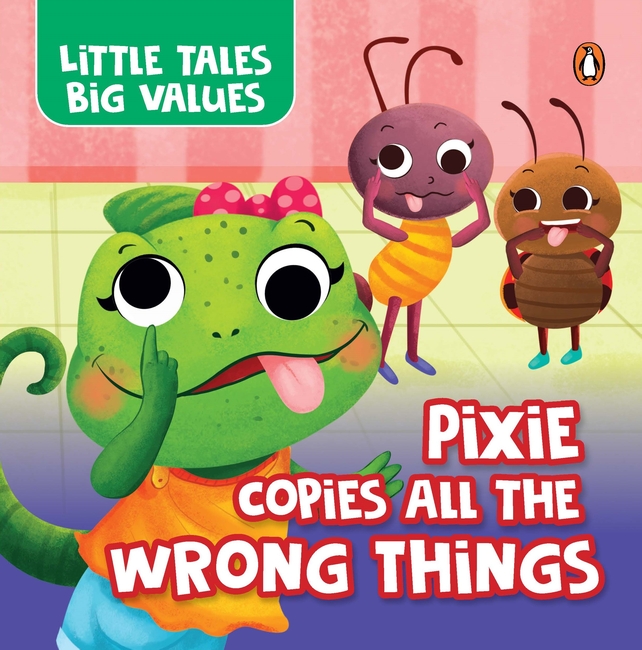 Little Tales Big Values: Pixie Copies all the Wrong Things