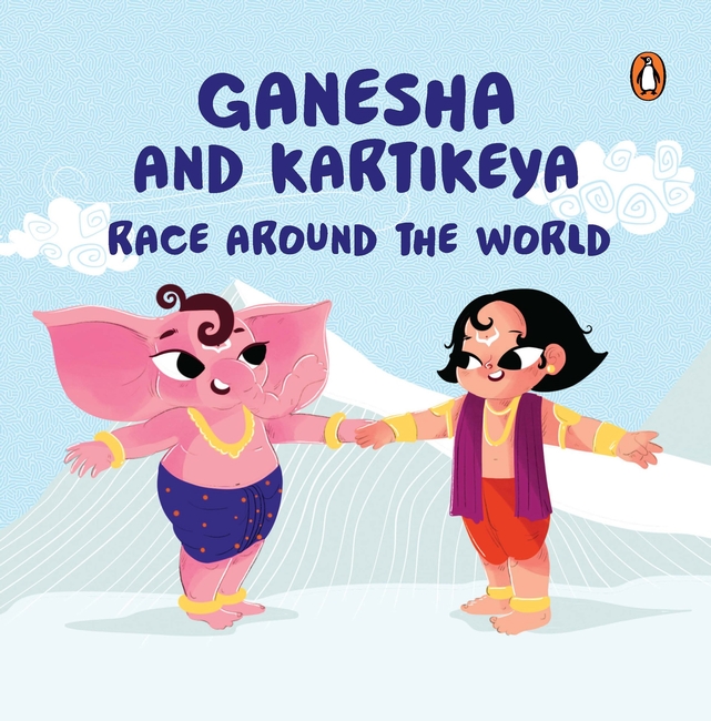 Ganesha and Kartikeya Race Around the World: Tales of Hindu Gods and Goddesses