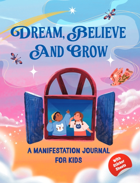 Dream, Believe and Grow - A Manifestation Journal for Kids