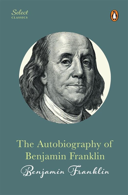 Penguin Select Classics: The Autobiography of Benjamin Franklin (Original, Unabridged Classic, Premium Hardbound Collector's Edition, Ideal for Gifting)